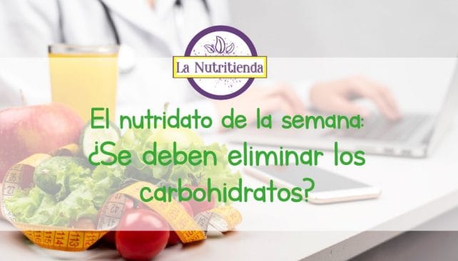 El nutridato de la semana: ¿Se deben eliminar los carbohidratos?