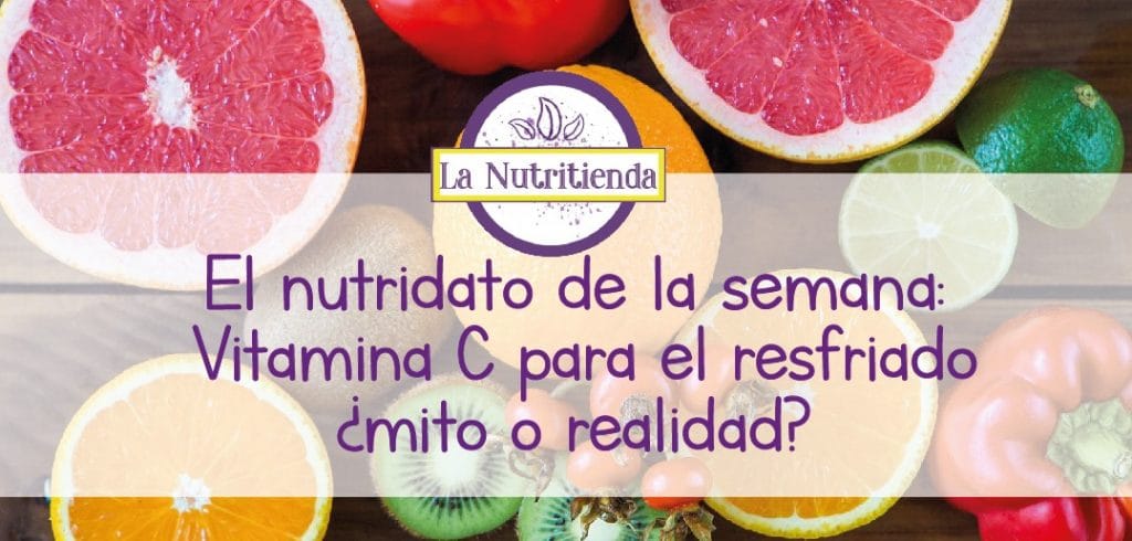 El Nutridato de la semana: Vitamina C para el resfriado ¿mito o realidad?