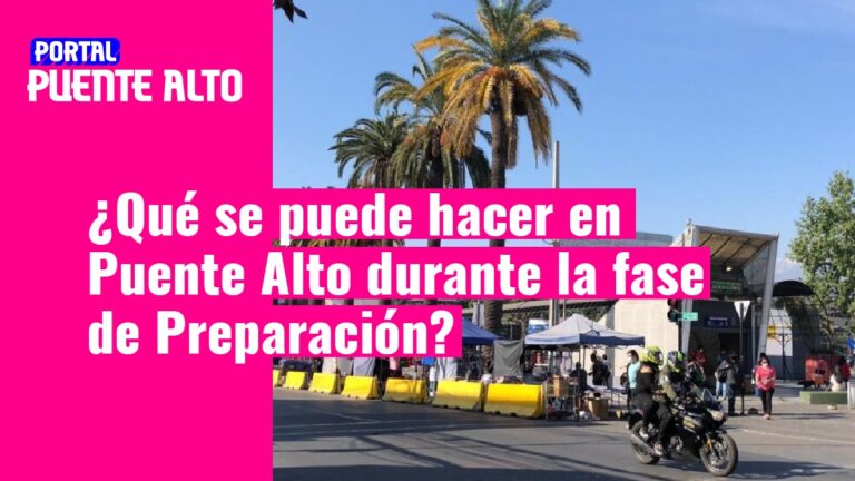 ¿Qué se puede hacer en Puente Alto durante la Fase de Preparación?