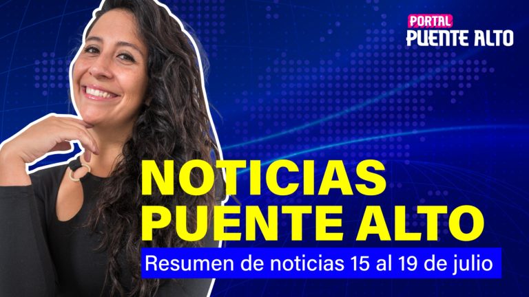 Noticias Puente Alto, resumen noticias 15 al 19 de julio